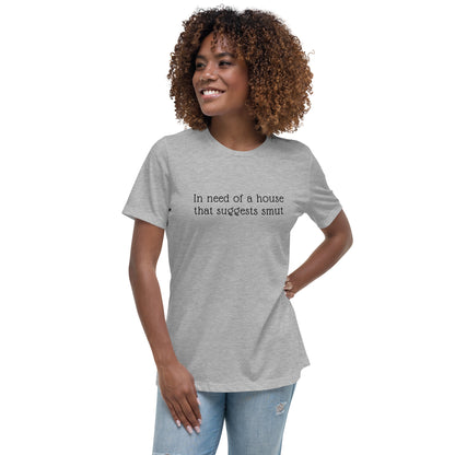 In Need of House That Suggests Smut | 100% Cotton - Pre-Shrunk | Women's Relaxed T-Shirt