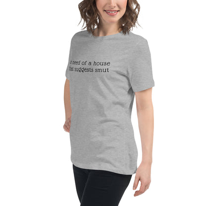 In Need of House That Suggests Smut | 100% Cotton - Pre-Shrunk | Women's Relaxed T-Shirt