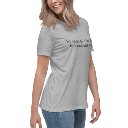 In Need of House That Suggests Smut | 100% Cotton - Pre-Shrunk | Women's Relaxed T-Shirt