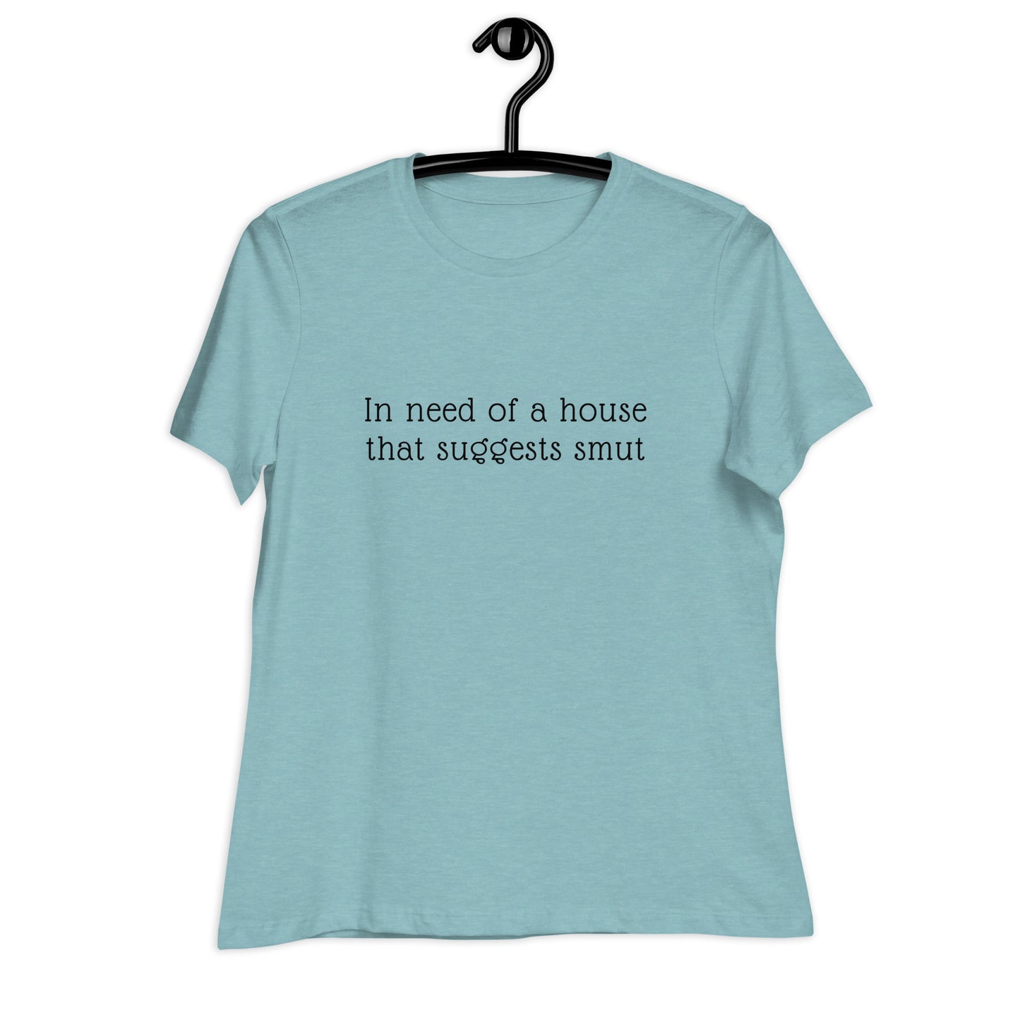 In Need of House That Suggests Smut | 100% Cotton - Pre-Shrunk | Women's Relaxed T-Shirt