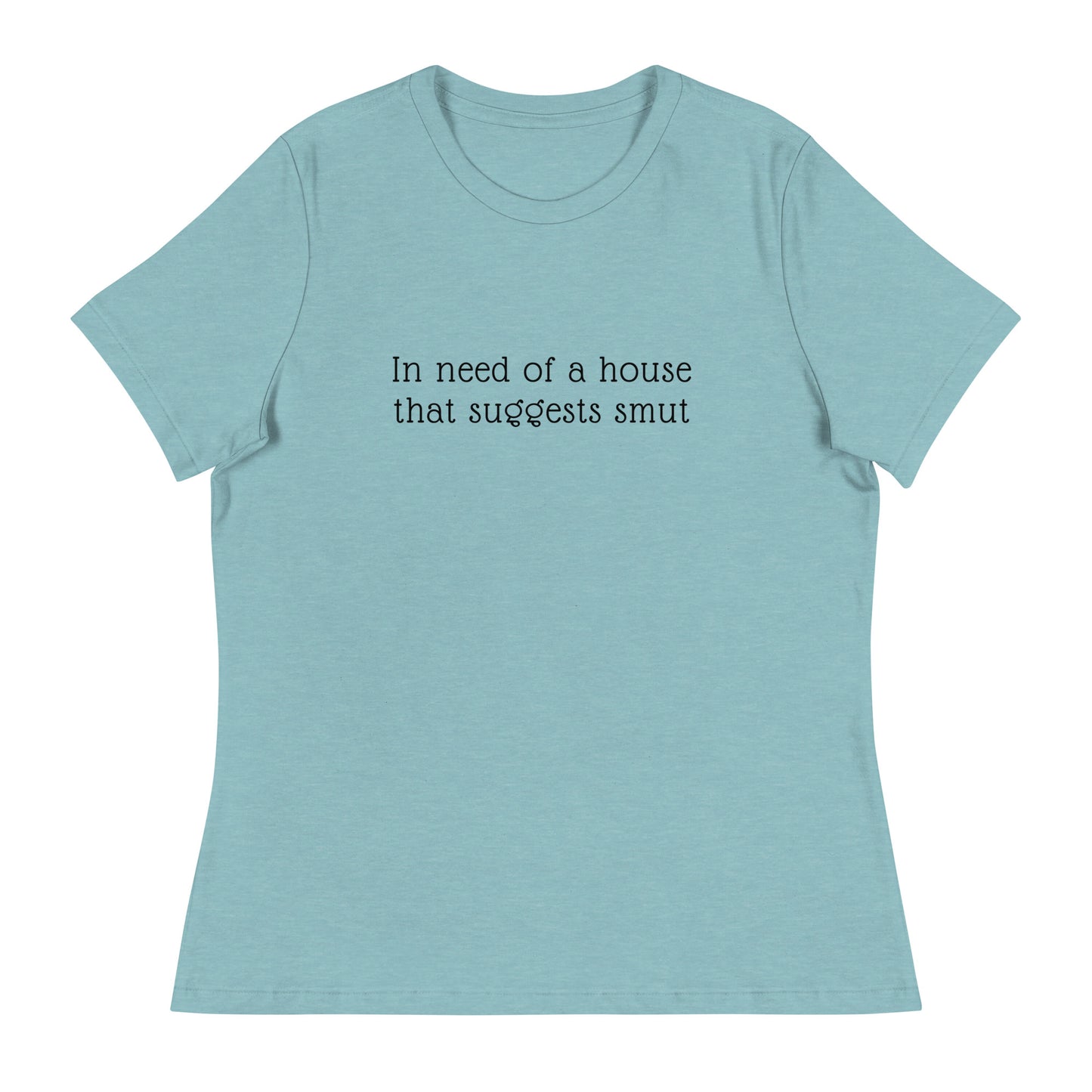 In Need of House That Suggests Smut | 100% Cotton - Pre-Shrunk | Women's Relaxed T-Shirt