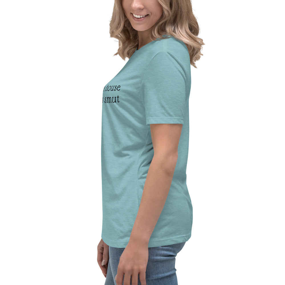 In Need of House That Suggests Smut | 100% Cotton - Pre-Shrunk | Women's Relaxed T-Shirt