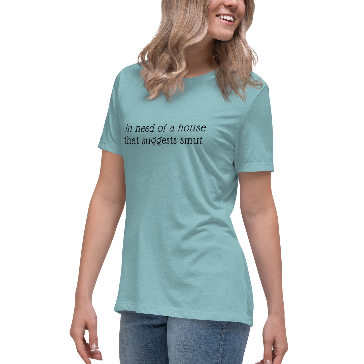 In Need of House That Suggests Smut | 100% Cotton - Pre-Shrunk | Women's Relaxed T-Shirt