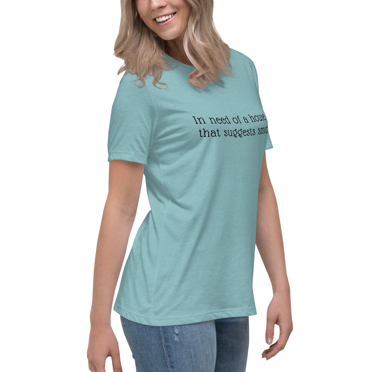 In Need of House That Suggests Smut | 100% Cotton - Pre-Shrunk | Women's Relaxed T-Shirt