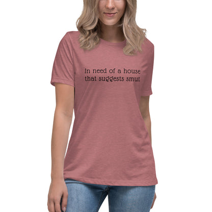 In Need of House That Suggests Smut | 100% Cotton - Pre-Shrunk | Women's Relaxed T-Shirt