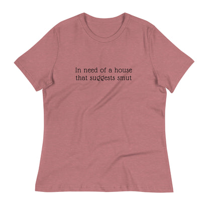 In Need of House That Suggests Smut | 100% Cotton - Pre-Shrunk | Women's Relaxed T-Shirt