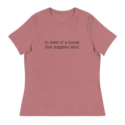 In Need of House That Suggests Smut | 100% Cotton - Pre-Shrunk | Women's Relaxed T-Shirt