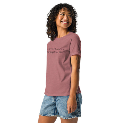 In Need of House That Suggests Smut | 100% Cotton - Pre-Shrunk | Women's Relaxed T-Shirt