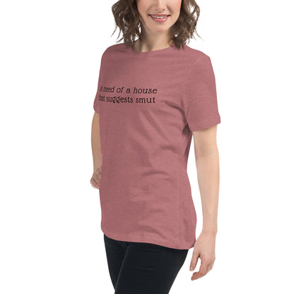 In Need of House That Suggests Smut | 100% Cotton - Pre-Shrunk | Women's Relaxed T-Shirt