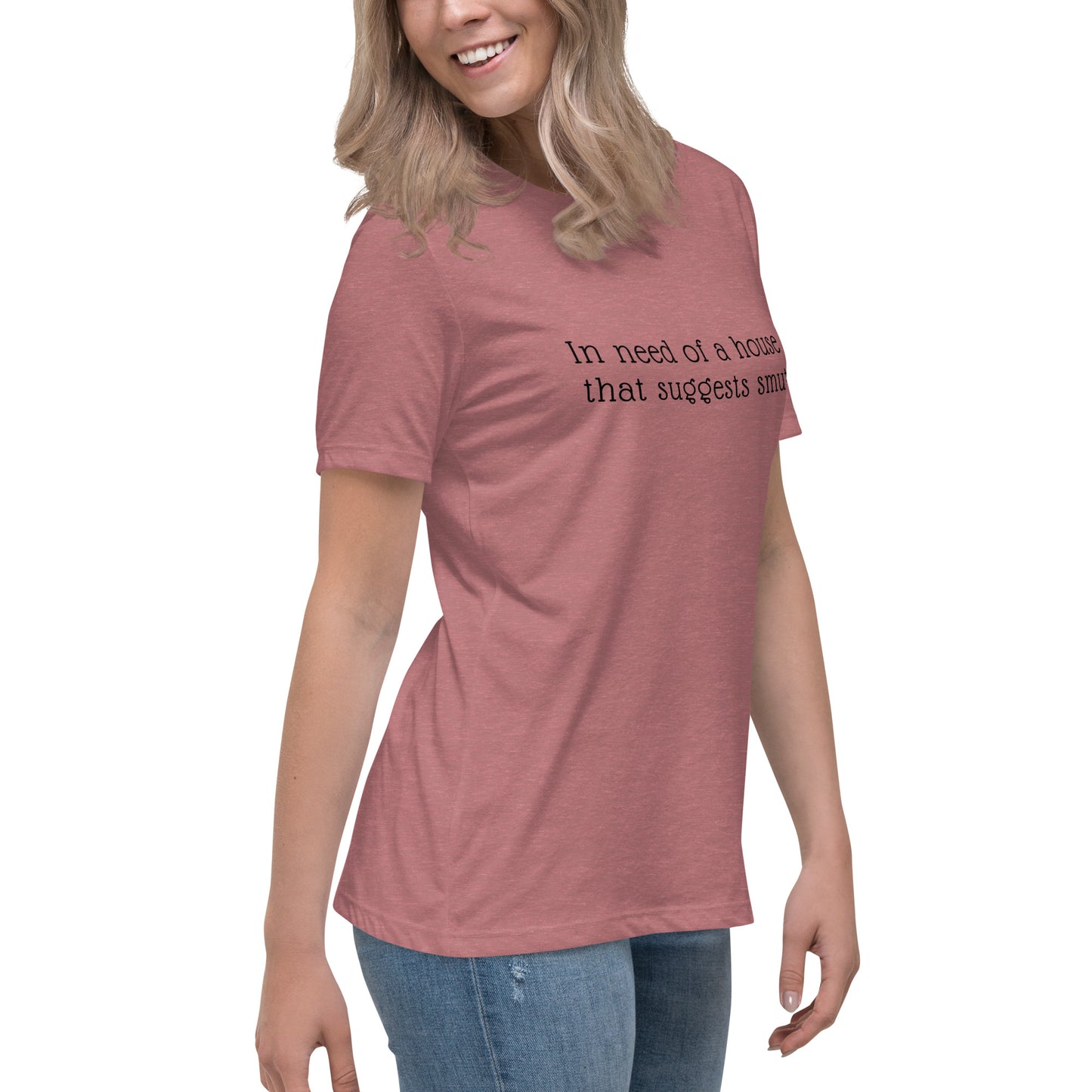 In Need of House That Suggests Smut | 100% Cotton - Pre-Shrunk | Women's Relaxed T-Shirt