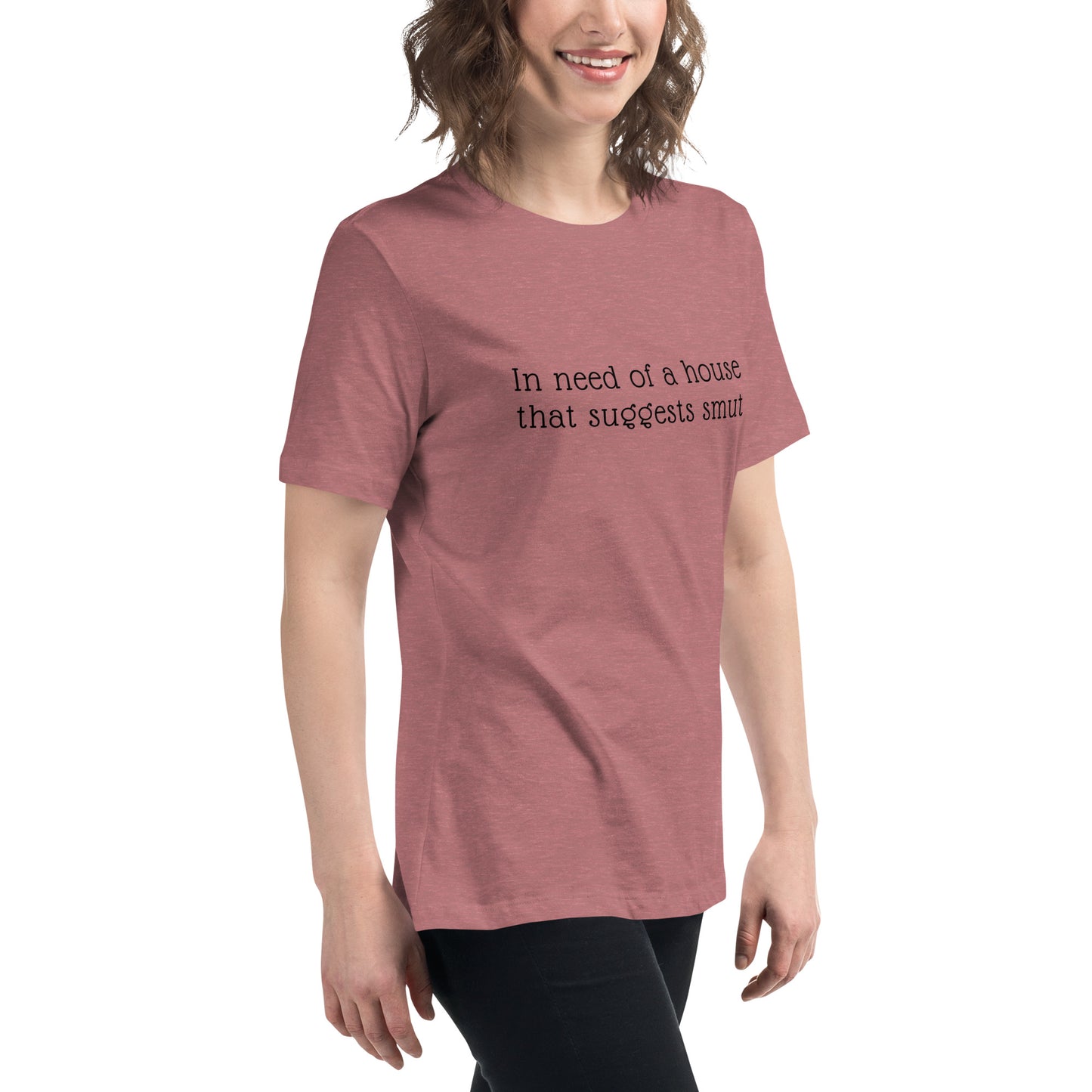 In Need of House That Suggests Smut | 100% Cotton - Pre-Shrunk | Women's Relaxed T-Shirt