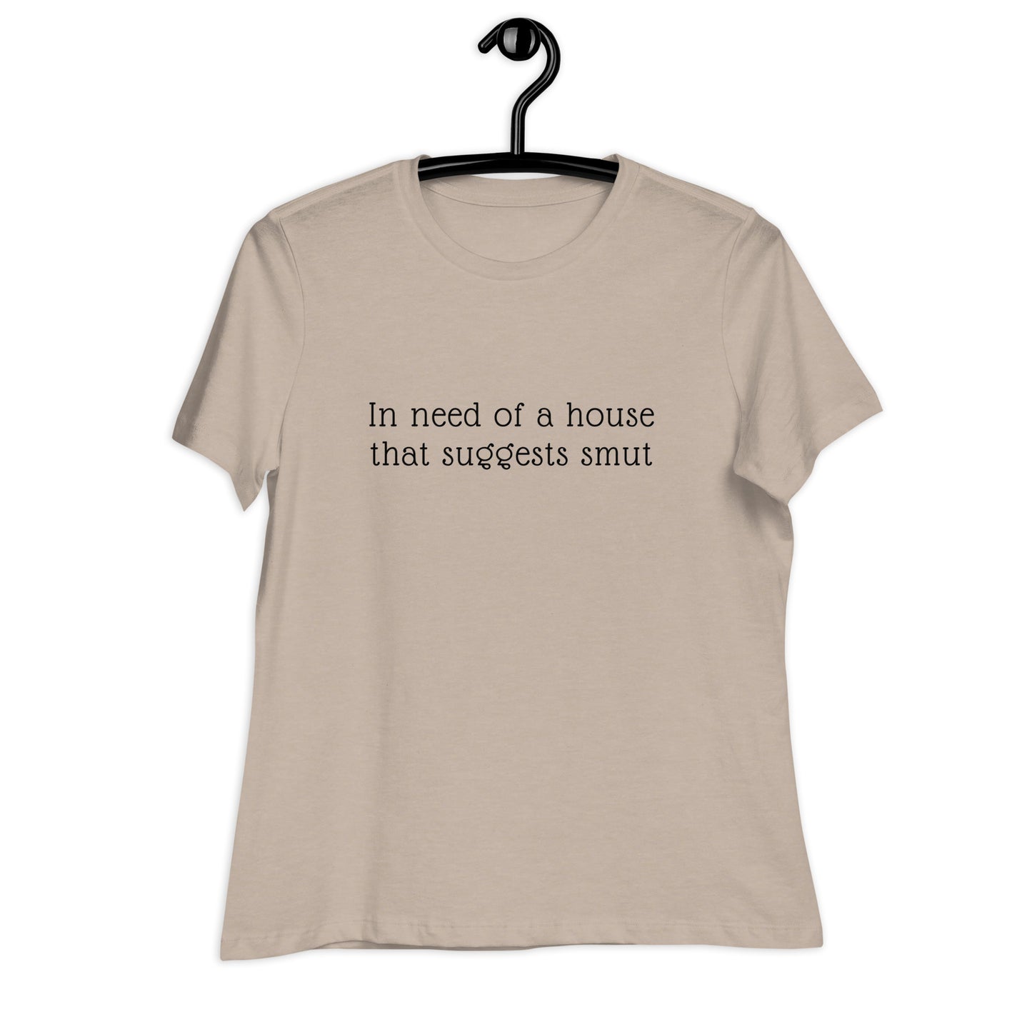 In Need of House That Suggests Smut | 100% Cotton - Pre-Shrunk | Women's Relaxed T-Shirt