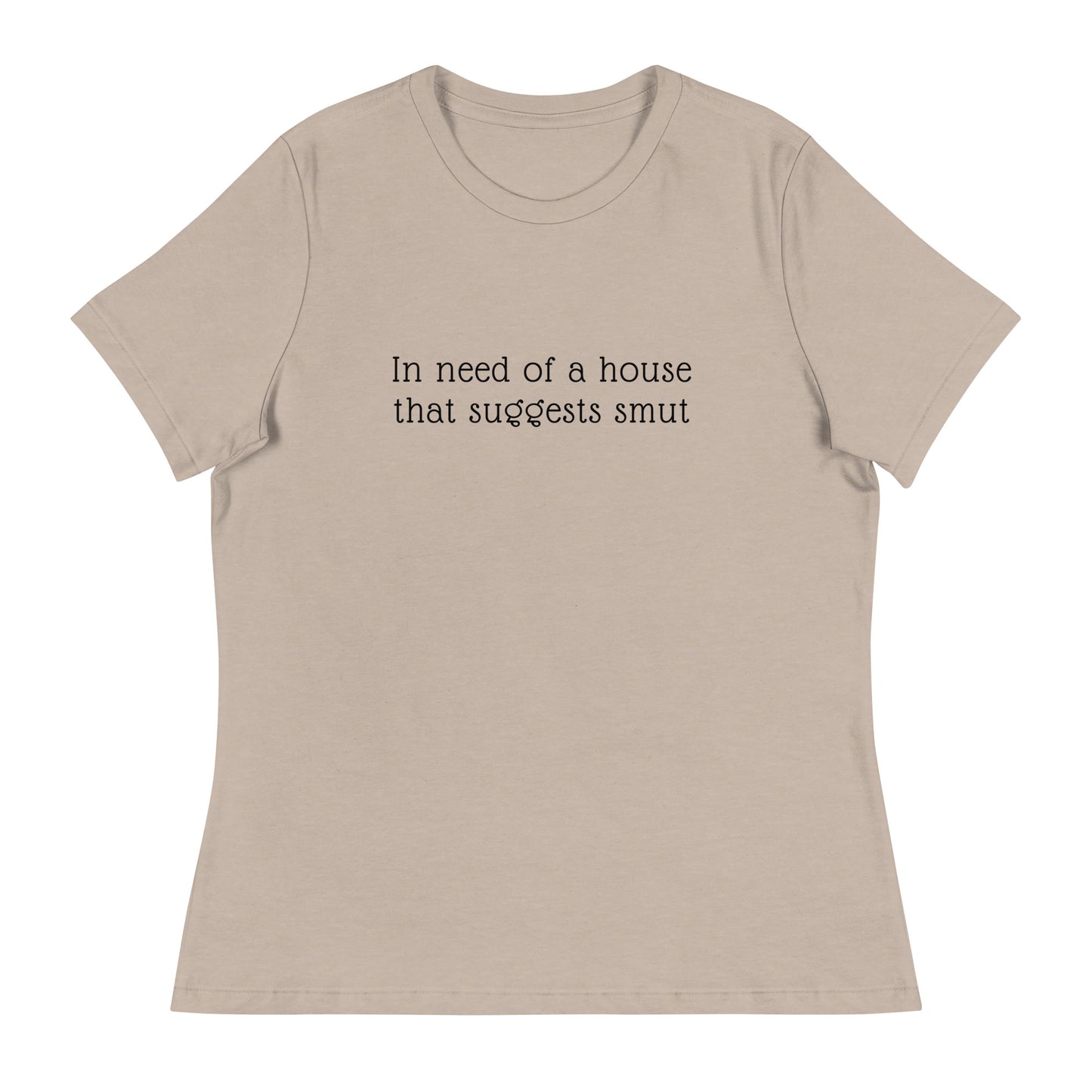 In Need of House That Suggests Smut | 100% Cotton - Pre-Shrunk | Women's Relaxed T-Shirt