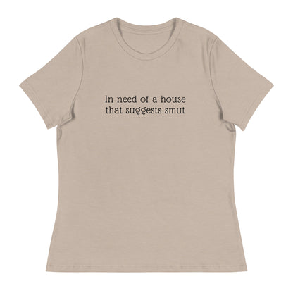 In Need of House That Suggests Smut | 100% Cotton - Pre-Shrunk | Women's Relaxed T-Shirt