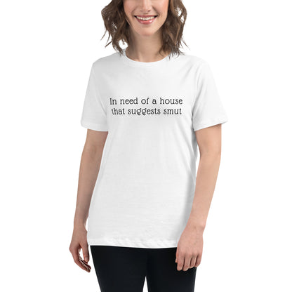 In Need of House That Suggests Smut | 100% Cotton - Pre-Shrunk | Women's Relaxed T-Shirt