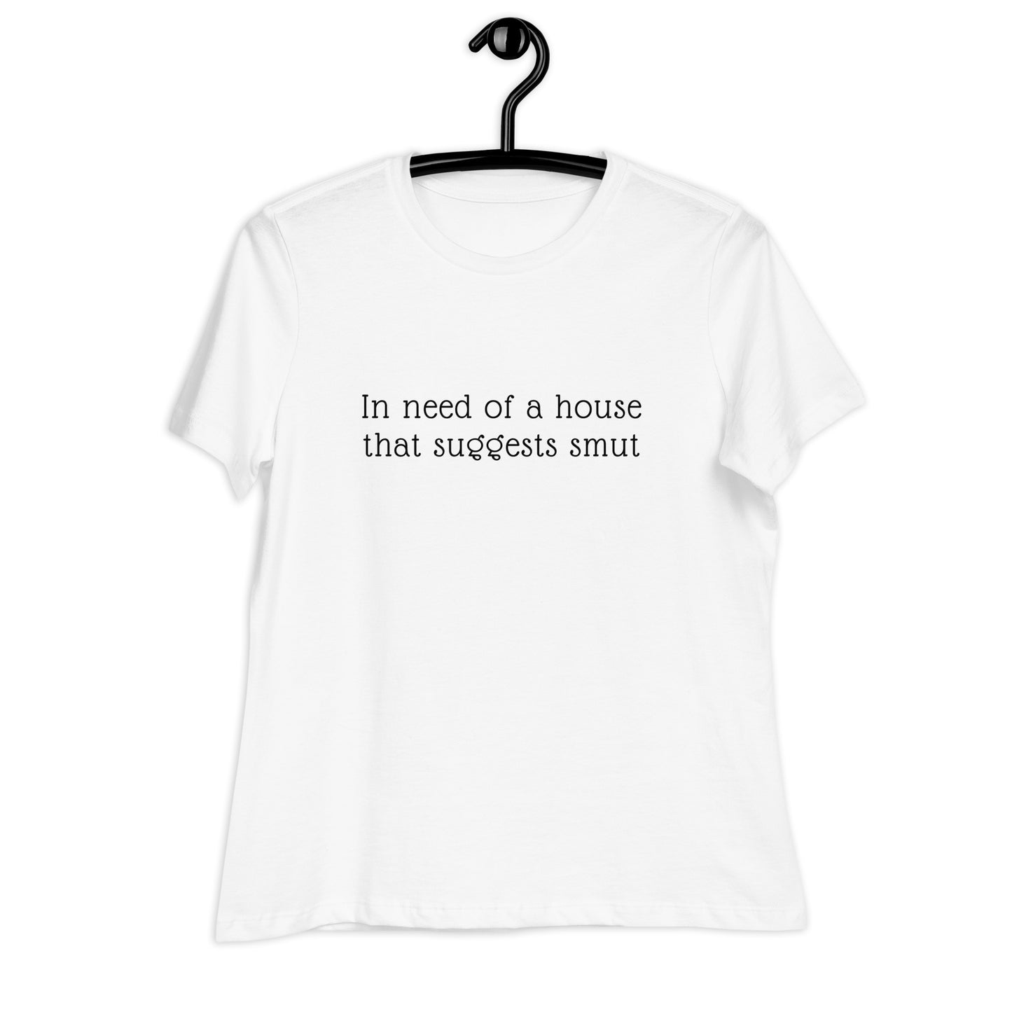 In Need of House That Suggests Smut | 100% Cotton - Pre-Shrunk | Women's Relaxed T-Shirt