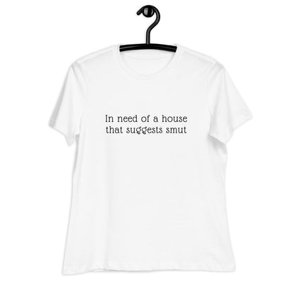 In Need of House That Suggests Smut | 100% Cotton - Pre-Shrunk | Women's Relaxed T-Shirt