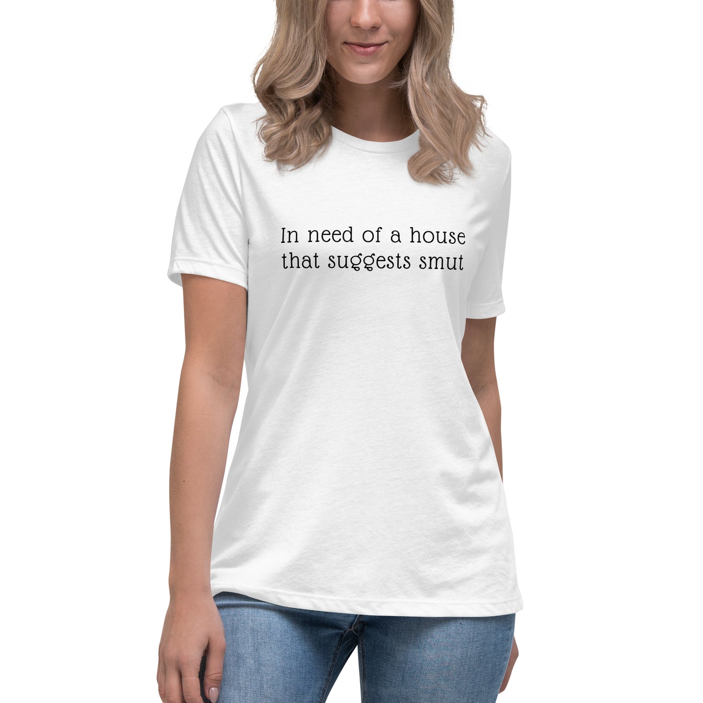 In Need of House That Suggests Smut | 100% Cotton - Pre-Shrunk | Women's Relaxed T-Shirt