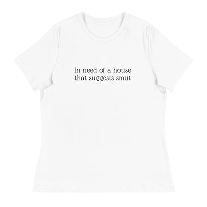 In Need of House That Suggests Smut | 100% Cotton - Pre-Shrunk | Women's Relaxed T-Shirt