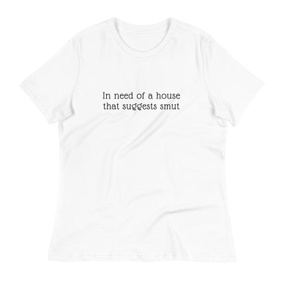 In Need of House That Suggests Smut | 100% Cotton - Pre-Shrunk | Women's Relaxed T-Shirt