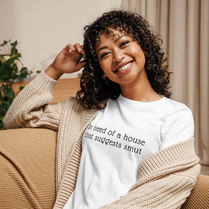 In Need of House That Suggests Smut | 100% Cotton - Pre-Shrunk | Women's Relaxed T-Shirt