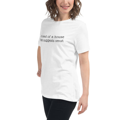 In Need of House That Suggests Smut | 100% Cotton - Pre-Shrunk | Women's Relaxed T-Shirt