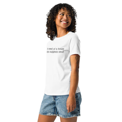 In Need of House That Suggests Smut | 100% Cotton - Pre-Shrunk | Women's Relaxed T-Shirt