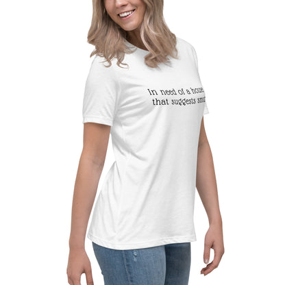 In Need of House That Suggests Smut | 100% Cotton - Pre-Shrunk | Women's Relaxed T-Shirt