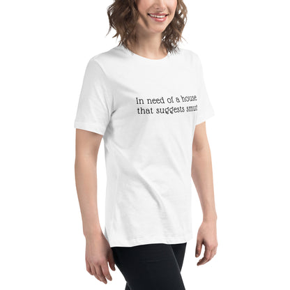 In Need of House That Suggests Smut | 100% Cotton - Pre-Shrunk | Women's Relaxed T-Shirt